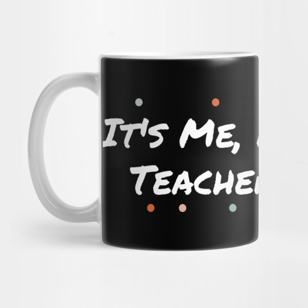 It’s me Hi, I’m The Teacher It’s me by tiden.nyska